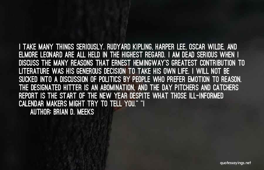 Brian D. Meeks Quotes: I Take Many Things Seriously. Rudyard Kipling, Harper Lee, Oscar Wilde, And Elmore Leonard Are All Held In The Highest