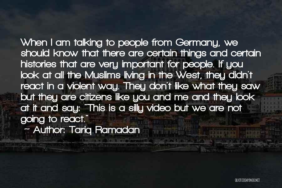 Tariq Ramadan Quotes: When I Am Talking To People From Germany, We Should Know That There Are Certain Things And Certain Histories That