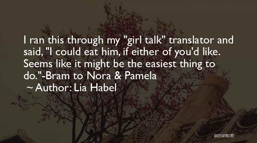 Lia Habel Quotes: I Ran This Through My Girl Talk Translator And Said, I Could Eat Him, If Either Of You'd Like. Seems