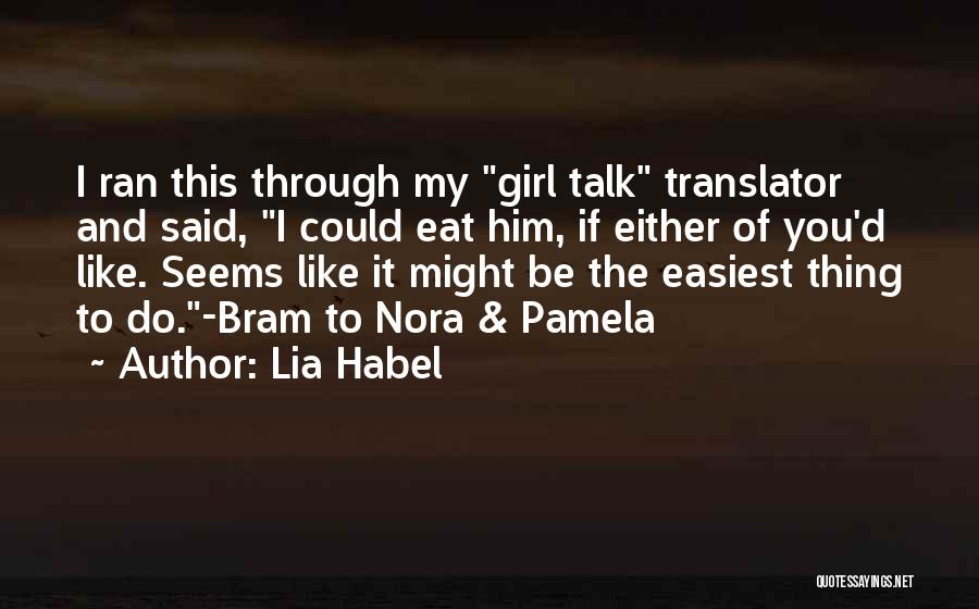 Lia Habel Quotes: I Ran This Through My Girl Talk Translator And Said, I Could Eat Him, If Either Of You'd Like. Seems