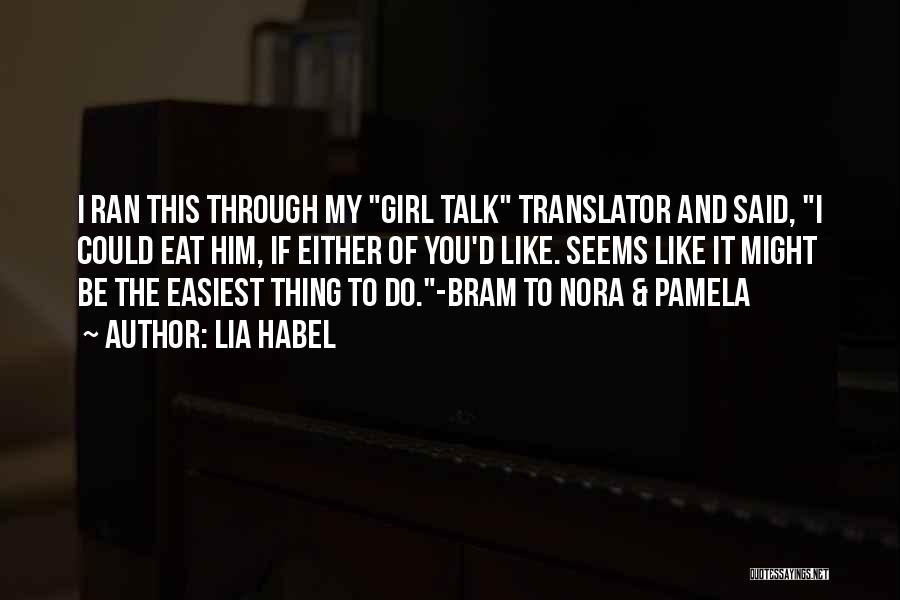 Lia Habel Quotes: I Ran This Through My Girl Talk Translator And Said, I Could Eat Him, If Either Of You'd Like. Seems
