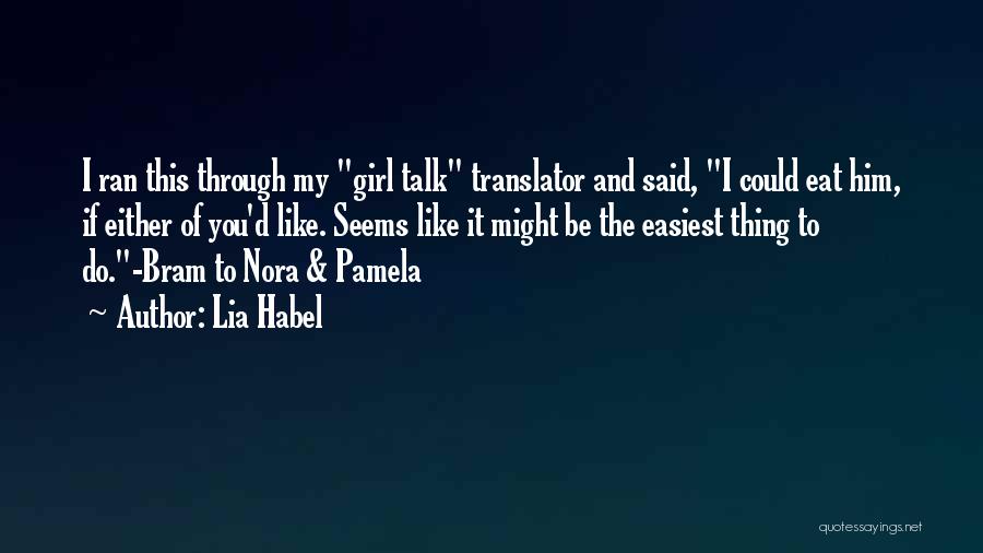 Lia Habel Quotes: I Ran This Through My Girl Talk Translator And Said, I Could Eat Him, If Either Of You'd Like. Seems