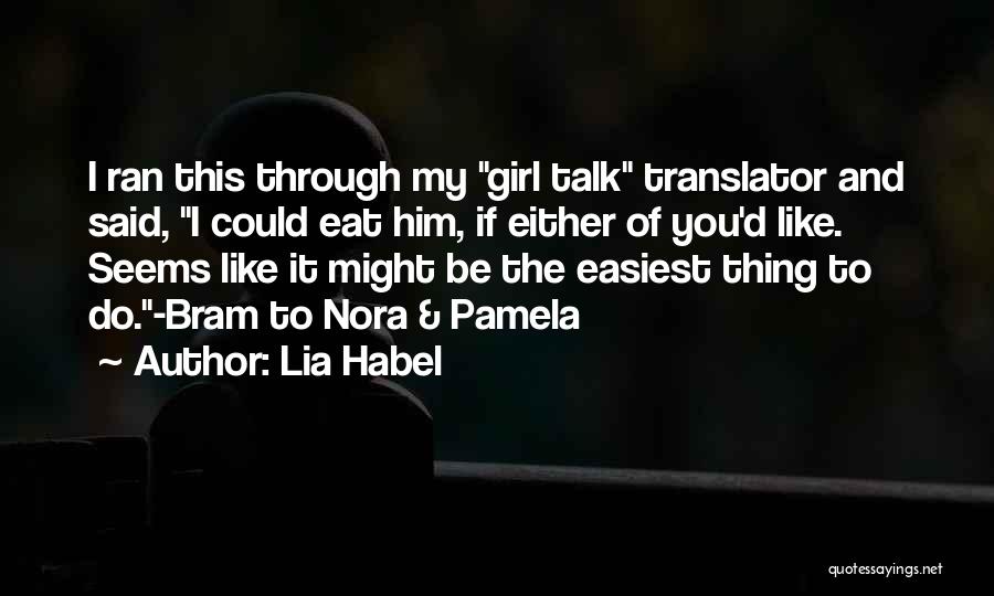 Lia Habel Quotes: I Ran This Through My Girl Talk Translator And Said, I Could Eat Him, If Either Of You'd Like. Seems
