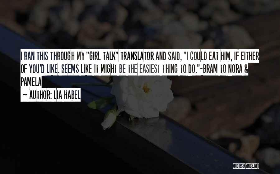 Lia Habel Quotes: I Ran This Through My Girl Talk Translator And Said, I Could Eat Him, If Either Of You'd Like. Seems