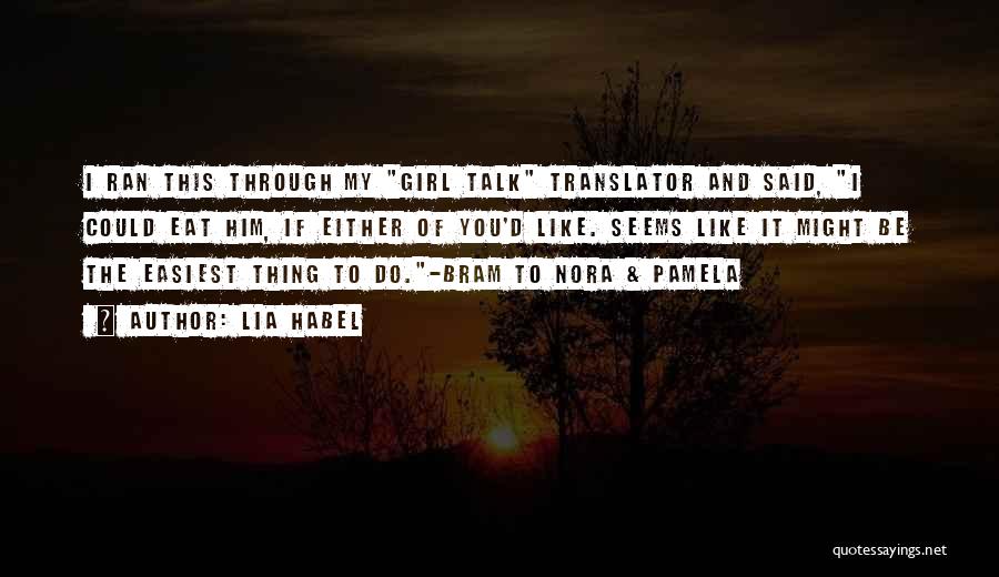Lia Habel Quotes: I Ran This Through My Girl Talk Translator And Said, I Could Eat Him, If Either Of You'd Like. Seems