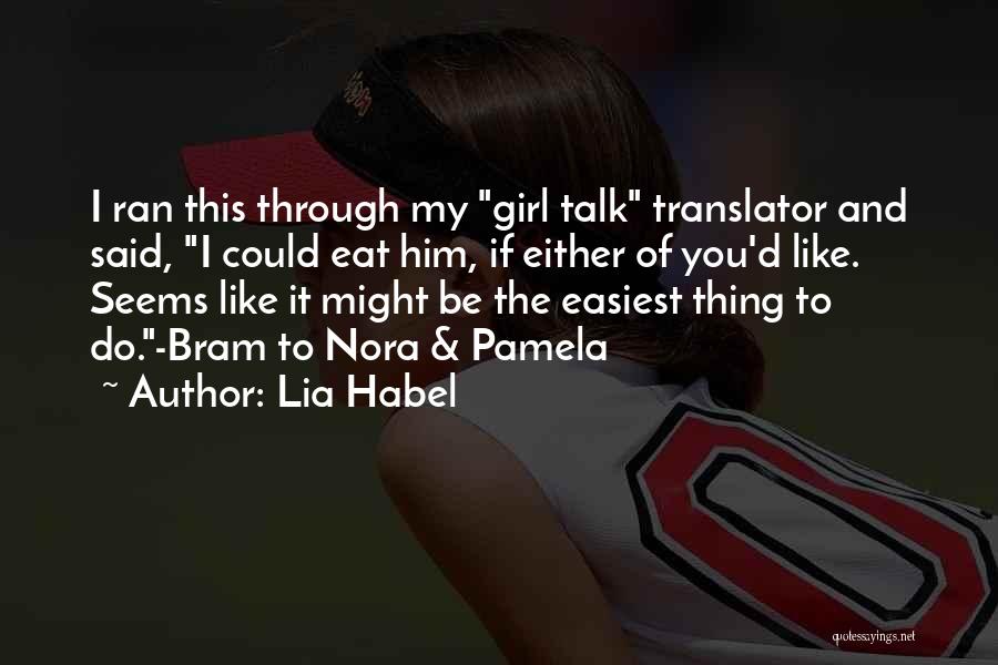 Lia Habel Quotes: I Ran This Through My Girl Talk Translator And Said, I Could Eat Him, If Either Of You'd Like. Seems