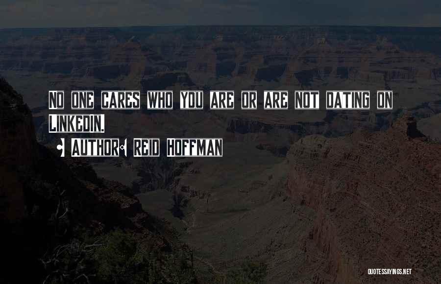 Reid Hoffman Quotes: No One Cares Who You Are Or Are Not Dating On Linkedin.