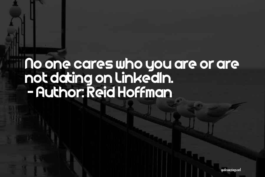 Reid Hoffman Quotes: No One Cares Who You Are Or Are Not Dating On Linkedin.