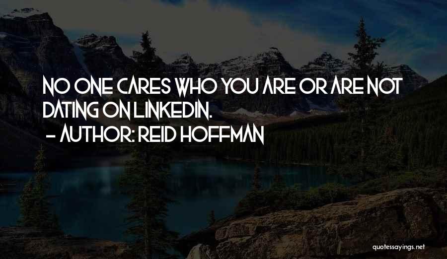 Reid Hoffman Quotes: No One Cares Who You Are Or Are Not Dating On Linkedin.