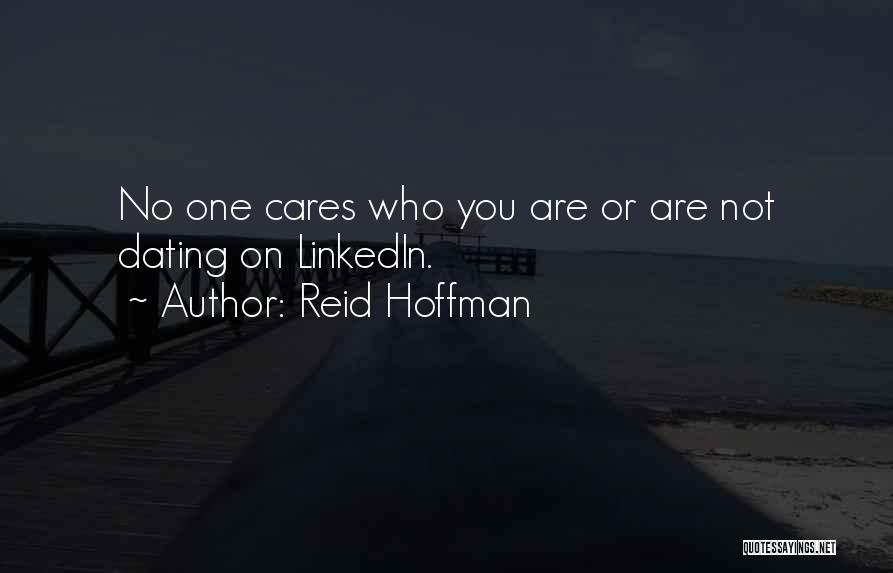 Reid Hoffman Quotes: No One Cares Who You Are Or Are Not Dating On Linkedin.