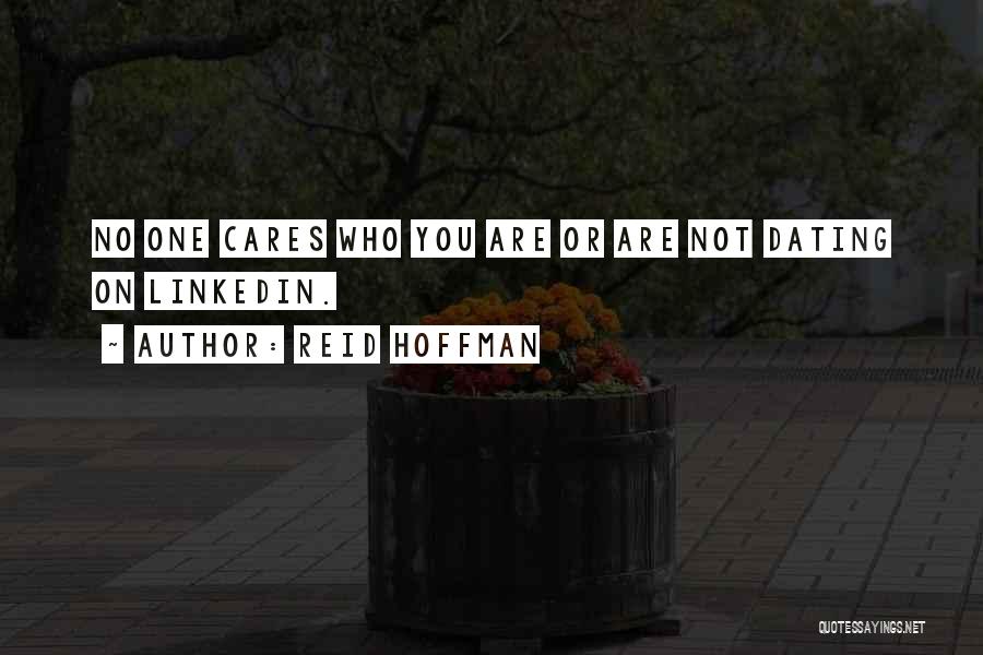 Reid Hoffman Quotes: No One Cares Who You Are Or Are Not Dating On Linkedin.