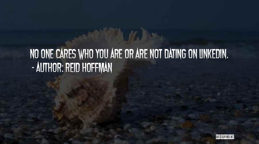 Reid Hoffman Quotes: No One Cares Who You Are Or Are Not Dating On Linkedin.