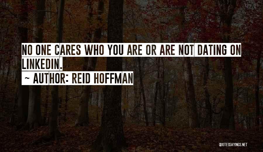 Reid Hoffman Quotes: No One Cares Who You Are Or Are Not Dating On Linkedin.