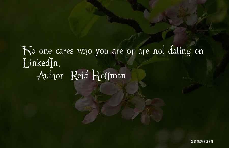 Reid Hoffman Quotes: No One Cares Who You Are Or Are Not Dating On Linkedin.