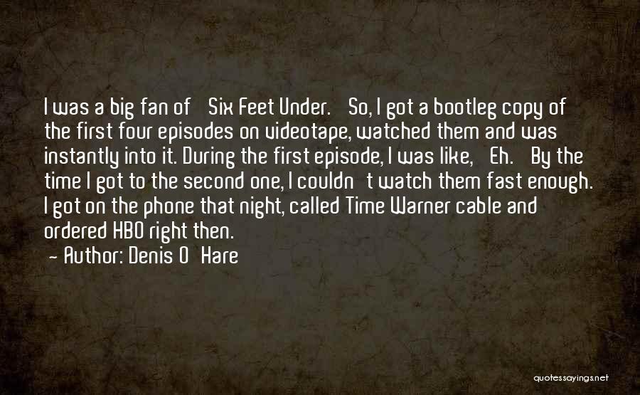 Denis O'Hare Quotes: I Was A Big Fan Of 'six Feet Under.' So, I Got A Bootleg Copy Of The First Four Episodes