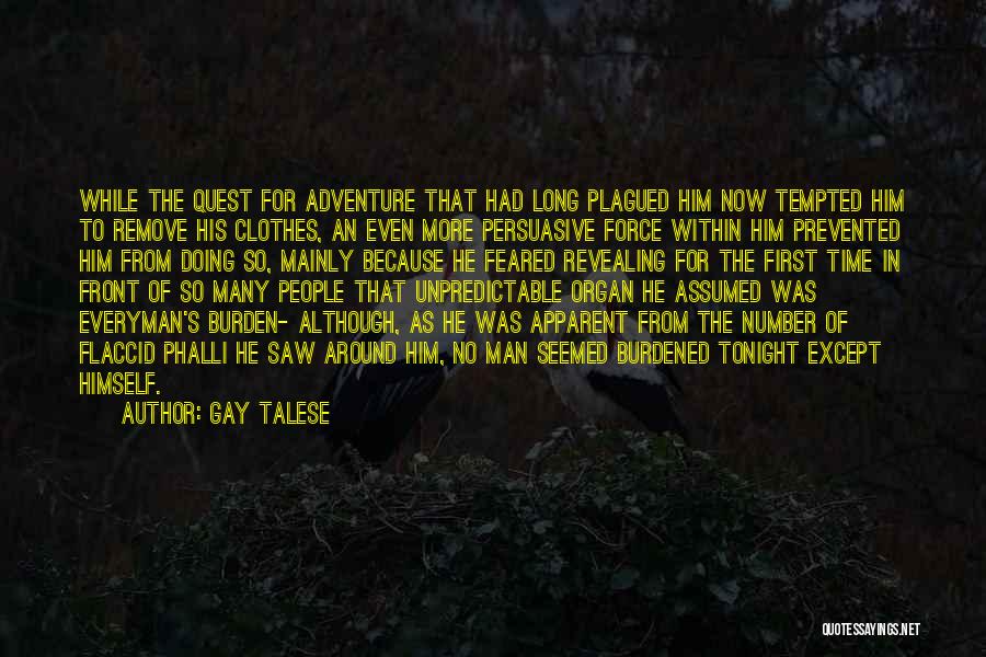 Gay Talese Quotes: While The Quest For Adventure That Had Long Plagued Him Now Tempted Him To Remove His Clothes, An Even More