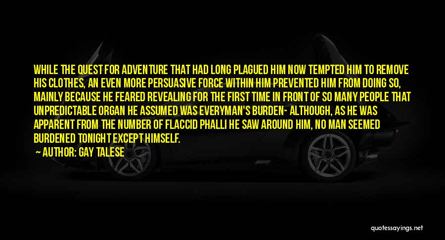 Gay Talese Quotes: While The Quest For Adventure That Had Long Plagued Him Now Tempted Him To Remove His Clothes, An Even More