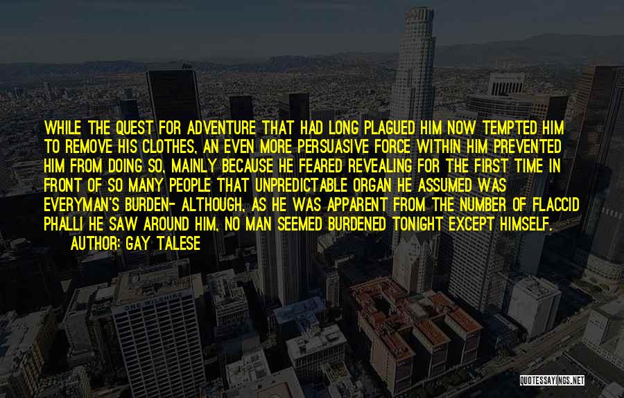 Gay Talese Quotes: While The Quest For Adventure That Had Long Plagued Him Now Tempted Him To Remove His Clothes, An Even More