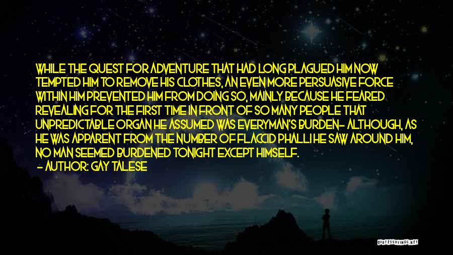 Gay Talese Quotes: While The Quest For Adventure That Had Long Plagued Him Now Tempted Him To Remove His Clothes, An Even More