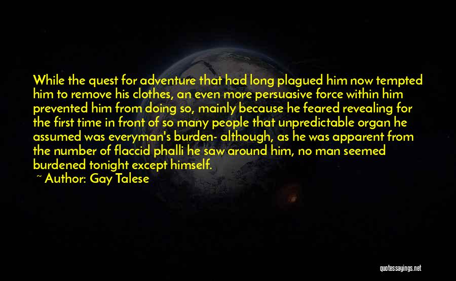 Gay Talese Quotes: While The Quest For Adventure That Had Long Plagued Him Now Tempted Him To Remove His Clothes, An Even More