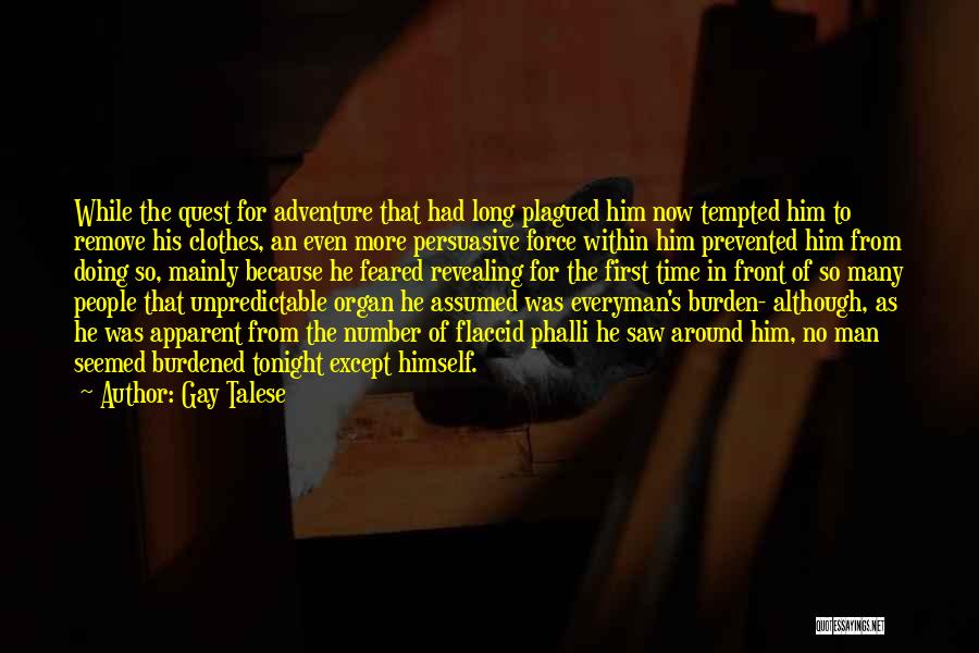 Gay Talese Quotes: While The Quest For Adventure That Had Long Plagued Him Now Tempted Him To Remove His Clothes, An Even More