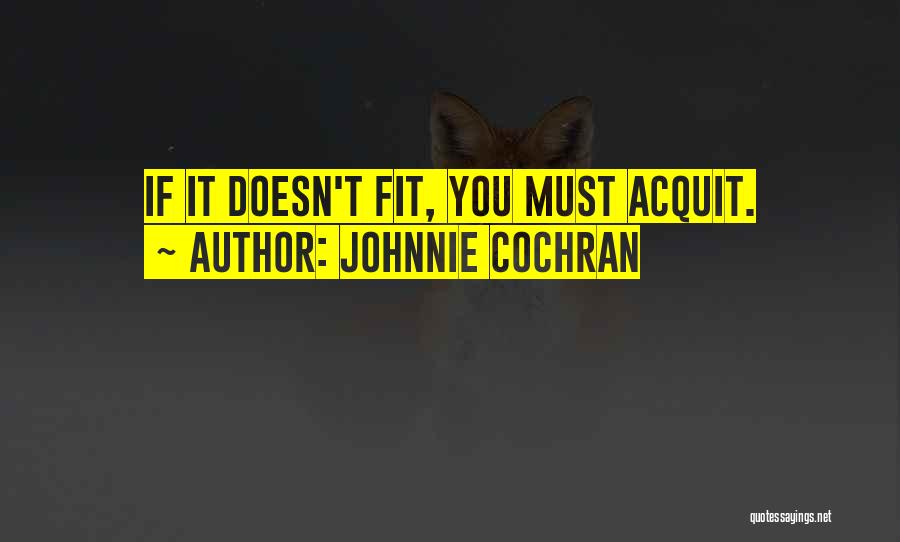 Johnnie Cochran Quotes: If It Doesn't Fit, You Must Acquit.