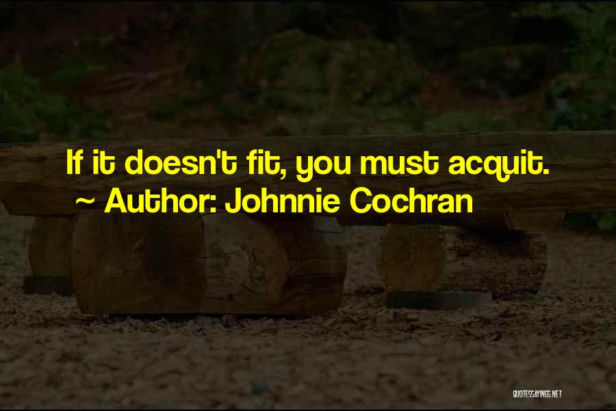 Johnnie Cochran Quotes: If It Doesn't Fit, You Must Acquit.