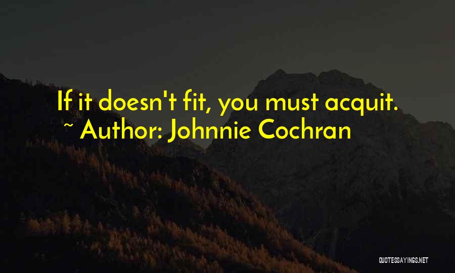 Johnnie Cochran Quotes: If It Doesn't Fit, You Must Acquit.