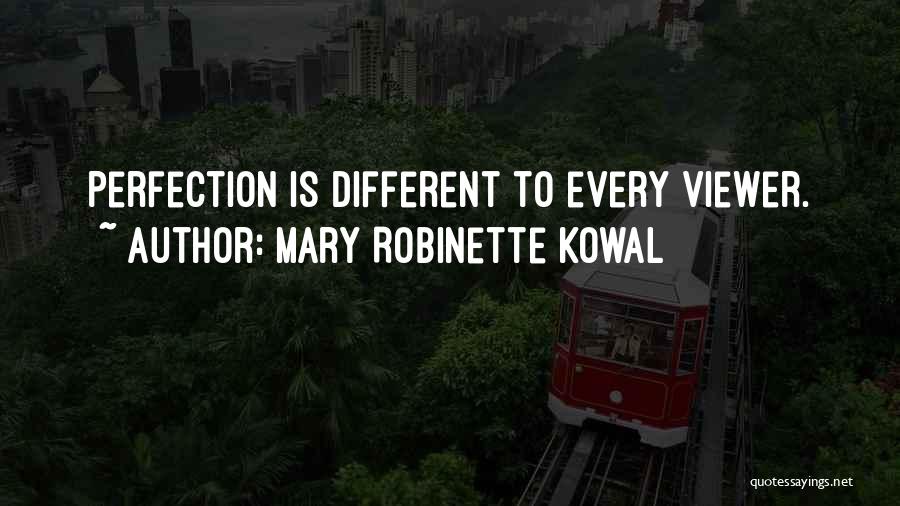 Mary Robinette Kowal Quotes: Perfection Is Different To Every Viewer.