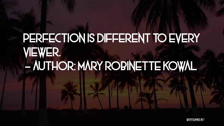 Mary Robinette Kowal Quotes: Perfection Is Different To Every Viewer.