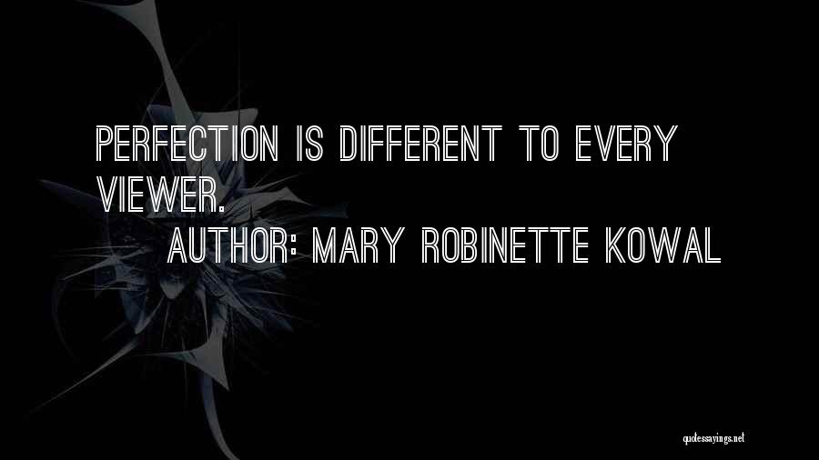 Mary Robinette Kowal Quotes: Perfection Is Different To Every Viewer.