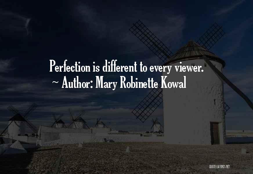 Mary Robinette Kowal Quotes: Perfection Is Different To Every Viewer.