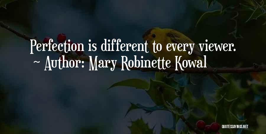 Mary Robinette Kowal Quotes: Perfection Is Different To Every Viewer.