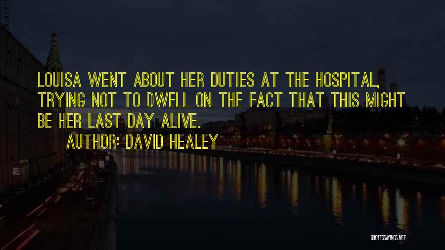 David Healey Quotes: Louisa Went About Her Duties At The Hospital, Trying Not To Dwell On The Fact That This Might Be Her