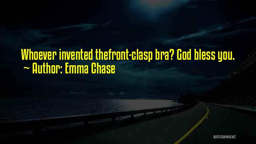 Emma Chase Quotes: Whoever Invented Thefront-clasp Bra? God Bless You.