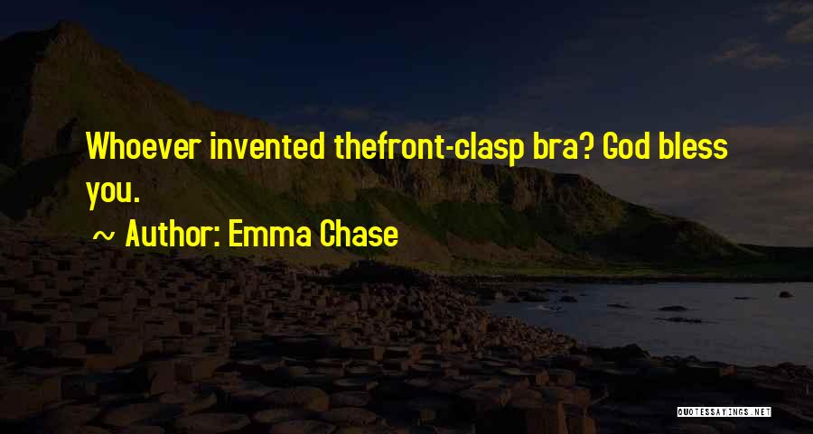 Emma Chase Quotes: Whoever Invented Thefront-clasp Bra? God Bless You.