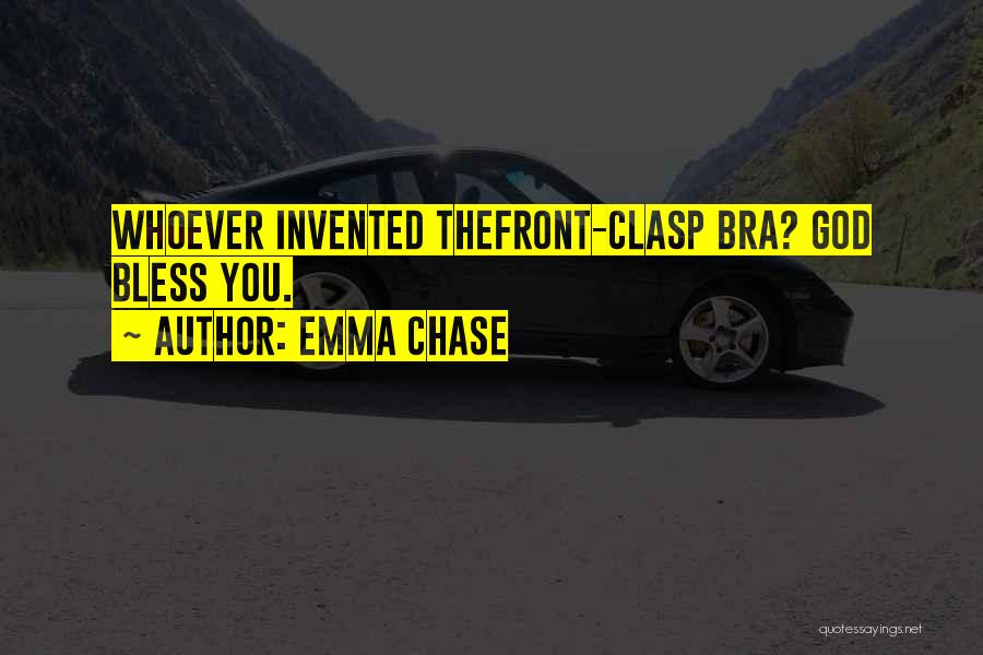 Emma Chase Quotes: Whoever Invented Thefront-clasp Bra? God Bless You.