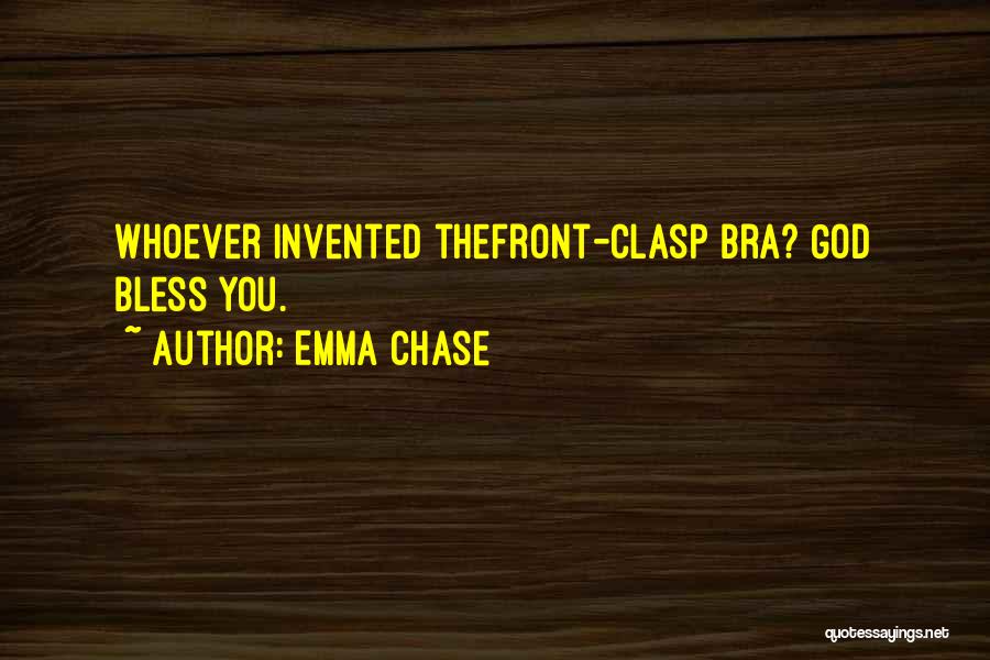 Emma Chase Quotes: Whoever Invented Thefront-clasp Bra? God Bless You.