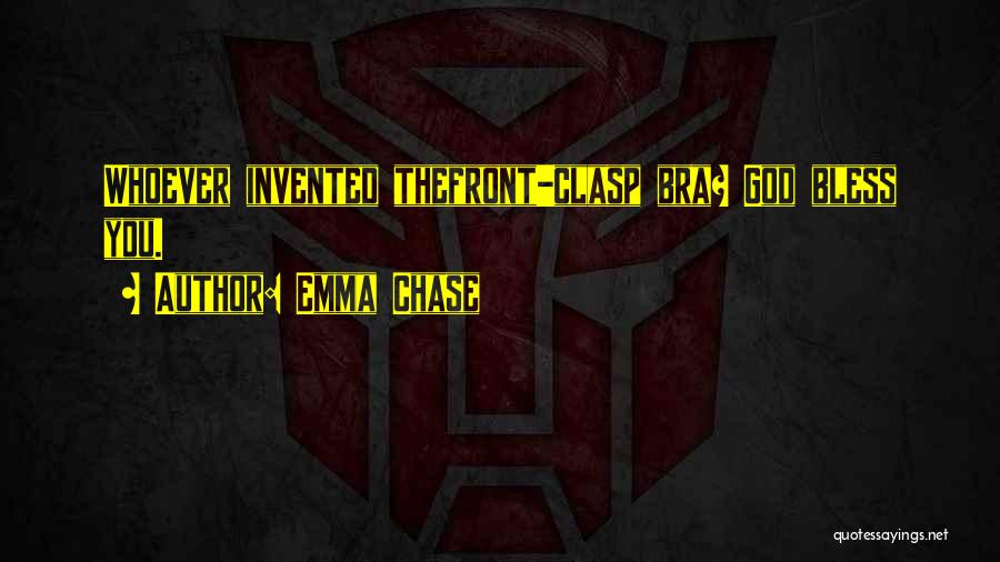 Emma Chase Quotes: Whoever Invented Thefront-clasp Bra? God Bless You.