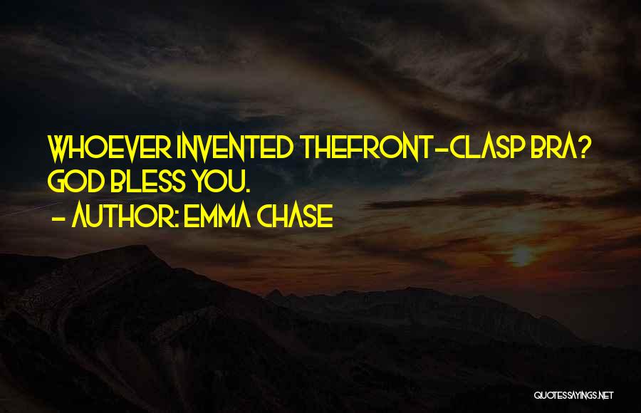Emma Chase Quotes: Whoever Invented Thefront-clasp Bra? God Bless You.