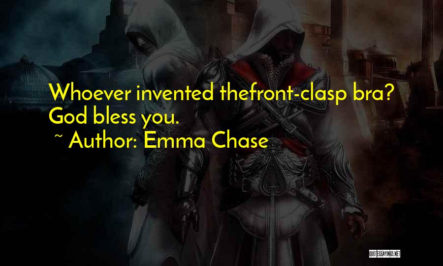 Emma Chase Quotes: Whoever Invented Thefront-clasp Bra? God Bless You.