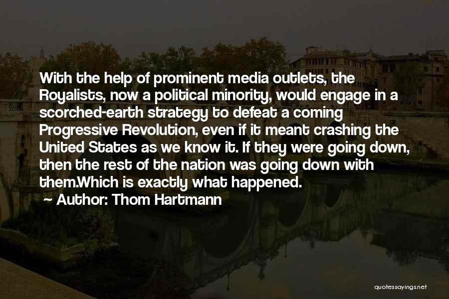 Thom Hartmann Quotes: With The Help Of Prominent Media Outlets, The Royalists, Now A Political Minority, Would Engage In A Scorched-earth Strategy To