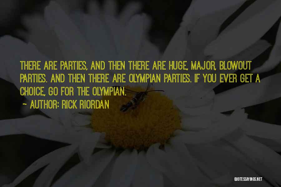 Rick Riordan Quotes: There Are Parties, And Then There Are Huge, Major, Blowout Parties. And Then There Are Olympian Parties. If You Ever