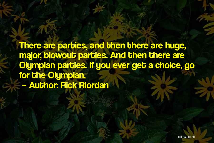 Rick Riordan Quotes: There Are Parties, And Then There Are Huge, Major, Blowout Parties. And Then There Are Olympian Parties. If You Ever