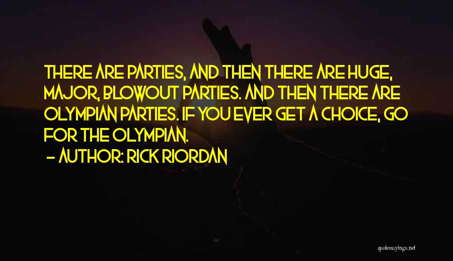 Rick Riordan Quotes: There Are Parties, And Then There Are Huge, Major, Blowout Parties. And Then There Are Olympian Parties. If You Ever