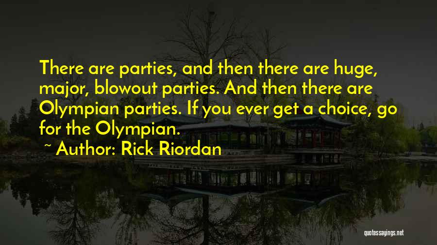 Rick Riordan Quotes: There Are Parties, And Then There Are Huge, Major, Blowout Parties. And Then There Are Olympian Parties. If You Ever