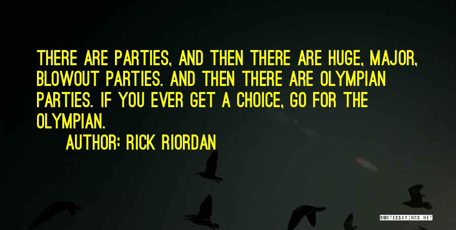 Rick Riordan Quotes: There Are Parties, And Then There Are Huge, Major, Blowout Parties. And Then There Are Olympian Parties. If You Ever
