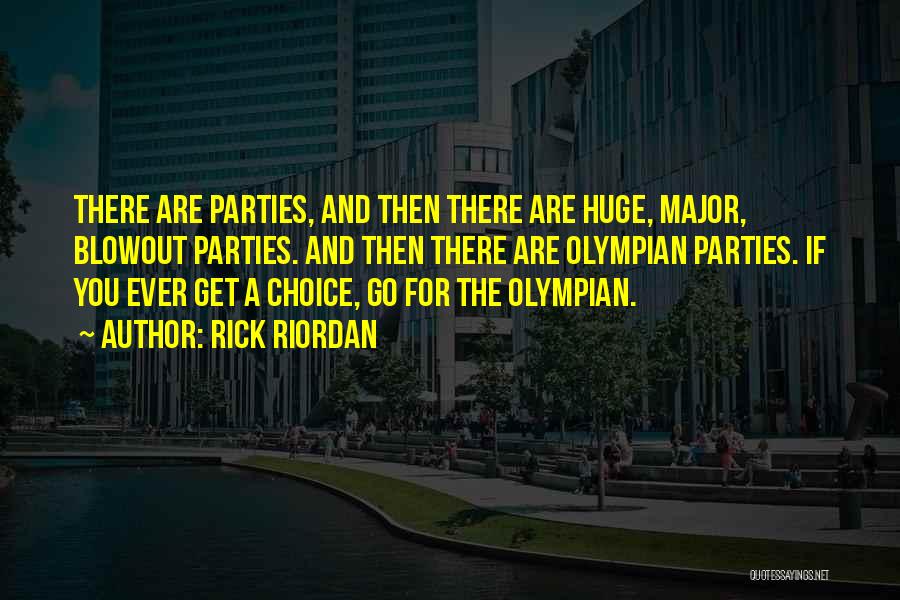 Rick Riordan Quotes: There Are Parties, And Then There Are Huge, Major, Blowout Parties. And Then There Are Olympian Parties. If You Ever