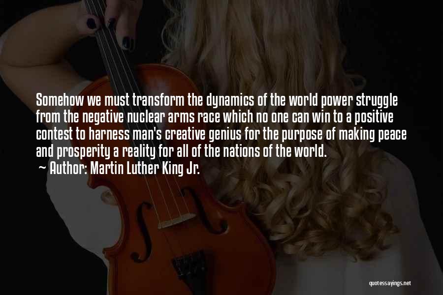 Martin Luther King Jr. Quotes: Somehow We Must Transform The Dynamics Of The World Power Struggle From The Negative Nuclear Arms Race Which No One