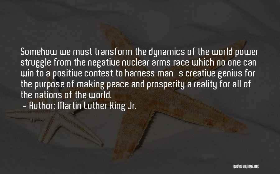 Martin Luther King Jr. Quotes: Somehow We Must Transform The Dynamics Of The World Power Struggle From The Negative Nuclear Arms Race Which No One